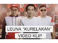 Download Lagu Leuna Band - Kurelakan / The mad Cover ( Official Music Video )