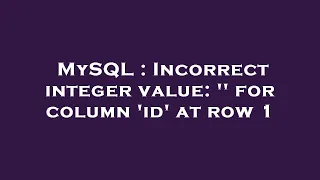 MySQL Incorrect integer value for column id at row 1