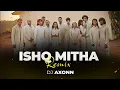 Lagu Ishq Mitha x Seirra - DJ Axonn Mashup | BollyTech