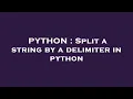 PYTHON Split a string by a delimiter in python