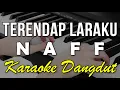 Download Lagu TERENDAP LARAKU - NAFF || KARAOKE VERSI DANGDUT KOPLO