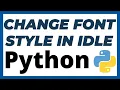 How to change font style or family in Idle Python TUTORIAL
