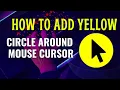 How to Create Yellow Circle Around Mouse Cursor Yellow Mouse Cursor