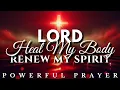 Receive Healing Over Your Body and Renewal Over Your Spirit Powerful Prayer