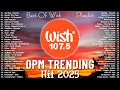 Download Lagu New OPM Trending 2025 Playlist ️💗Best Of Wish 107.5 Song Playlist 2025 - OPM Tagalog Love Songs