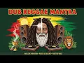 DUB REGGAE MANTRA – Roots \u0026 Culture • One Love Positive Vibes Mix