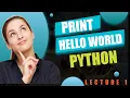 Lecture 1 Print Hello World using Python