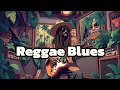 Reggae Blues Chill: 30 Minutes of Pure Vibes