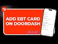 How to Add EBT Card on DoorDash Fix SNAP Not Showing Payment Setup April UI Guide