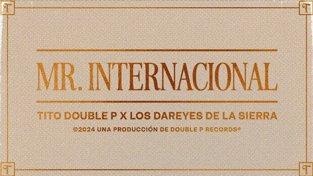Mr. Internacional (Lyric Video) - Tito Double P, Los Dareyes de la Sierra Mr. Internacional (Lyric Video) - Tito Double P, Los Dareyes de la Sierra