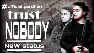 Trust nobody pardhan$$new status