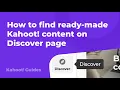 Find ready-made kahoots in seconds How to Use the Discover Page