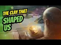 The clay that shaped us