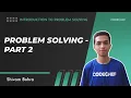 2 Problem Solving - Part 2 Introduction to Problem Solving Shivam Bohra