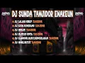 Download Lagu DJ SUNDA TANJIDOR FULL ALBUM ENAKEUN || DJ ALVISENA RMX ft MOLAN RMX || SUNDA PRIDE PRO PRESENT