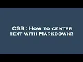 CSS How to center text with Markdown