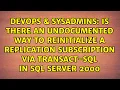 Is there an undocumented way to reinitialize a replication subscription via transact-sql in SQL