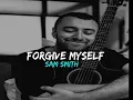 forgive myself ( lyrics) Sam smith