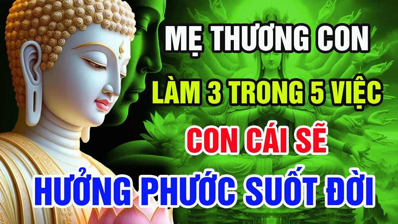 Outline Video Phật Dạy: Mẹ Làm 3 Trong 5 Việc Này, Con Cái Hưởng Phước Suốt Đời, Tổ Tiên Luôn Phù Hộ !