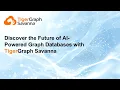 Discover the Future of AI-Powered Graph Databases with TigerGraph Savanna