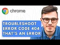 How To Troubleshoot Google Chrome Error Code 404 That s An Error On Windows 2025 Guide