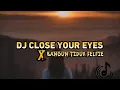 Download Lagu DJ CLOSE YOUR EYES X BANGUN TIDUR SELFIE X TEKI TEKI GAM GAM