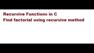 Recursive function in C explained with example Calculate factorial using recursive function