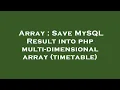 Array Save MySQL Result into php multi-dimensional array timetable