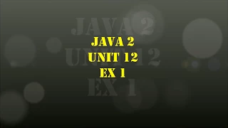 TCH322 Java Unit 12 Ex1
