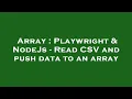 Array Playwright NodeJs - Read CSV and push data to an array