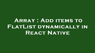 Array Add items to FlatList dynamically in React Native