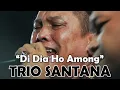 Download Lagu DI DIA HO AMONG - TRIO SANTANA