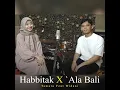 Download Lagu Habbitak X Ala Bali | By Ahmad Widani feat Tamara || cover Arab song