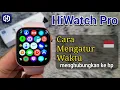 Download Lagu Cara Mengatur (Setting) Waktu Jam Tangan Smart Watch HiWatch Pro | Menghubungkan Hiwatch ke hp