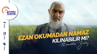 Ezan okumadan namaz kılınabilir mi?