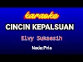 Download Lagu CINCIN KEPALSUAN Karaoke(Nada Pria)-Elvy Sukaesih