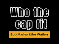 Bob Marley Who The Cap Fit Lyrics