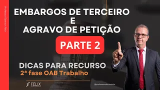 2 fase oab Trabalho - Embargos de Terceiro e Agravo de Petição - PARTE 2