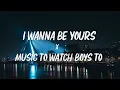 Download Lagu I wanna be yours X Music to watch boys to (mashup) (tiktok mashup)