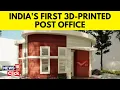 India s First 3D-Printed Post Office Inaugurated In Bengaluru How Does 3D Printing Work N18V