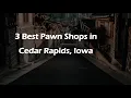 3 Best Pawn Shops in Cedar Rapids Iowa Resale Shops