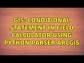 GIS Conditional statement in field calculator using Python parser ArcGIS 2 Solutions