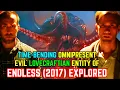 Time Bending Evil Lovecraftian Entity Of THE ENDLESS 2017 - Explored