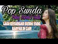 Download Lagu Pop Sunda Paling Merdu \u0026 Sedih || Lagu Kenangan Sunda Yang Banyak Di Cari