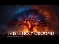 Download Lagu Holy Ground | Prophetic Intercession | Prayer | Meditation | Worship Background Music