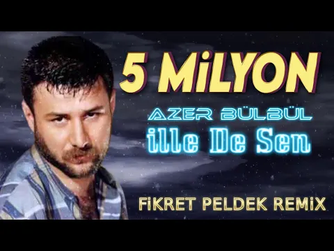 Download MP3 Azer Bülbül - İlle De Sen (Fikret Peldek Remix)