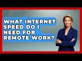 What Internet Speed Do I Need for Remote Work - Internet Infrastructure Explained