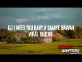 Download Lagu DJ I NEED YOU BABY X SAMPE BAWAH | VIRAL TIKTOK