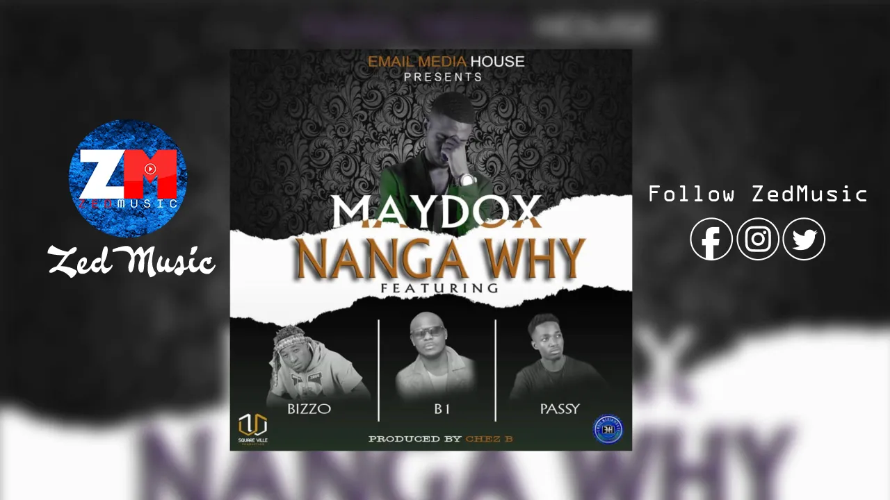 Maydox Ft. B1, Passy & Bizzo - Nanga Why [Official Audio] | ZedMusic | Zambian Music 2019