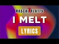 I  Melt (Lyrics) ~ Rascal Flatts